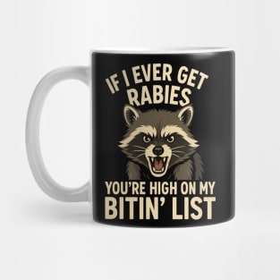 If I Ever Get Rabies, You're High On My Bitin' List Mug